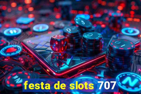 festa de slots 707